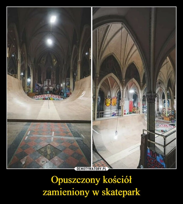 
    Opuszczony kościół
zamieniony w skatepark