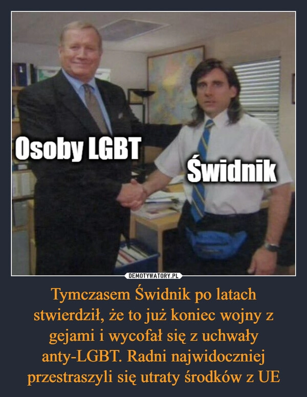 
    Tymczasem Świdnik po latach stwierdził, że to już koniec wojny z gejami i wycofał się z uchwały anty-LGBT. Radni najwidoczniej przestraszyli się utraty środków z UE 