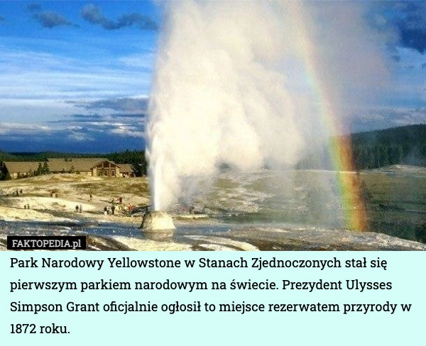 
    Park Narodowy Yellowstone w Stanach Zjednoczonych stał się pierwszym parkiem