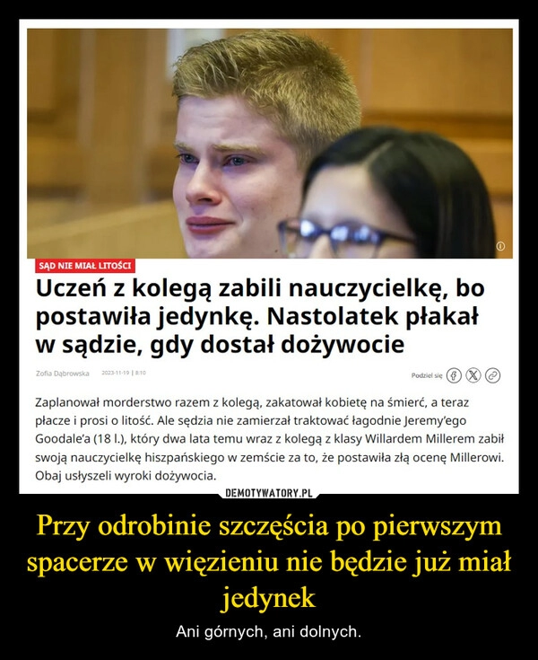 
    Przy odrobinie szczęścia po pierwszym spacerze w więzieniu nie będzie już miał jedynek