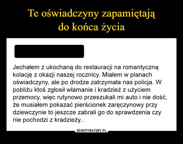 
    Te oświadczyny zapamiętają
do końca życia