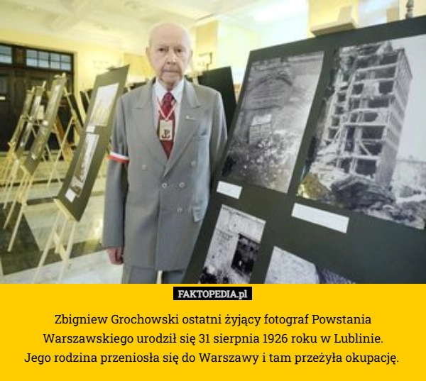 
    Zbigniew Grochowski ostatni żyjący fotograf Powstania Warszawskiego urodził