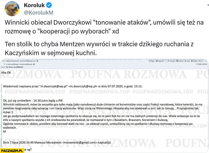 
    Winnicki obiecał Dworczykowi tonowanie ataków, umówili się na rozmowę o kooperacji po wyborach ten stolik to chyba Mentzen wywróci w trakcie dzikiego ruszania z Kaczyńskim w sejmowej kuchni koroluk