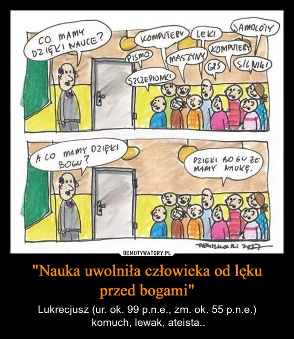 
    "Nauka uwolniła człowieka od lęku przed bogami"