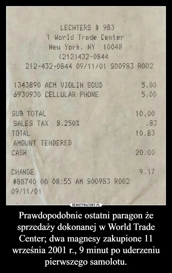 
    Prawdopodobnie ostatni paragon że sprzedaży dokonanej w World Trade Center; dwa magnesy zakupione 11 września 2001 r., 9 minut po uderzeniu pierwszego samolotu.