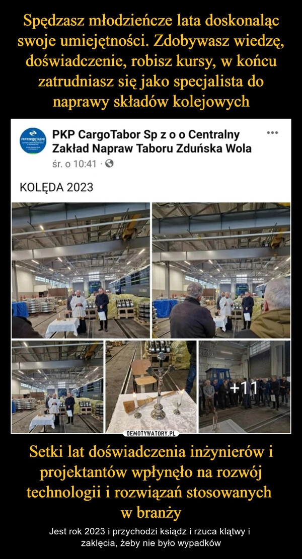 
    Spędzasz młodzieńcze lata doskonaląc swoje umiejętności. Zdobywasz wiedzę, doświadczenie, robisz kursy, w końcu zatrudniasz się jako specjalista do naprawy składów kolejowych Setki lat doświadczenia inżynierów i projektantów wpłynęło na rozwój technologii i rozwiązań stosowanych 
w branży