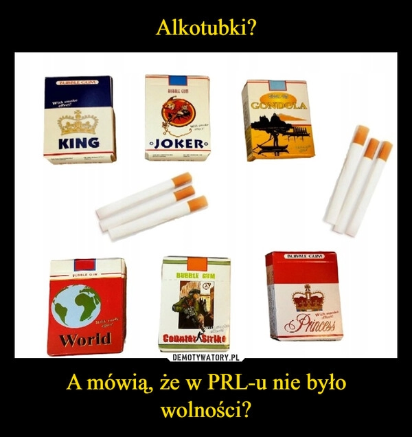 
    Alkotubki? A mówią, że w PRL-u nie było wolności?