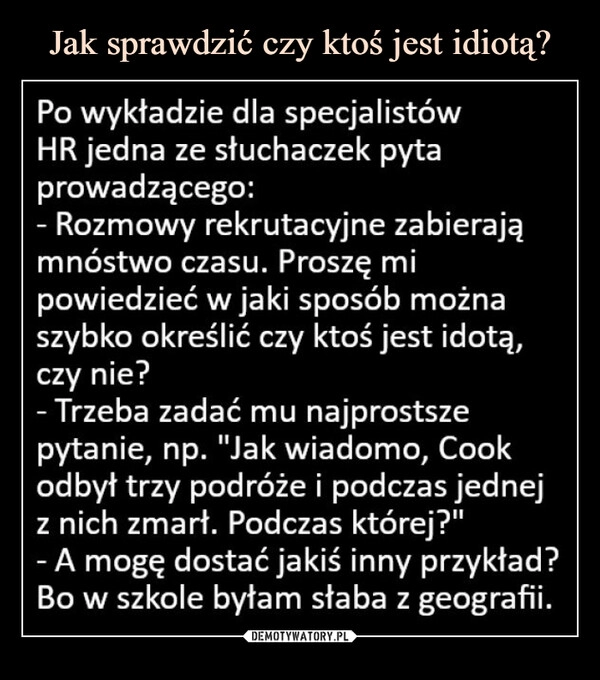 
    Jak sprawdzić czy ktoś jest idiotą?