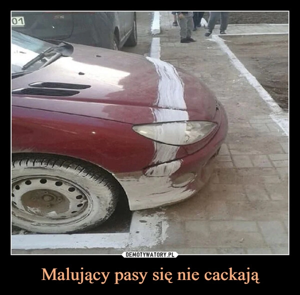 
    
Malujący pasy się nie cackają 