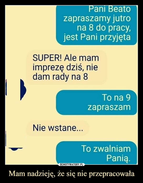 
    Mam nadzieję, że się nie przepracowała