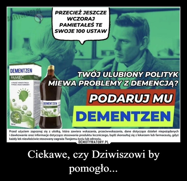 
    Ciekawe, czy Dziwiszowi by pomogło...