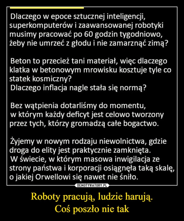 
    Roboty pracują, ludzie harują.
Coś poszło nie tak