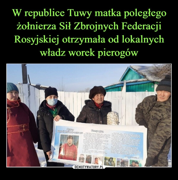 
    W republice Tuwy matka poległego żołnierza Sił Zbrojnych Federacji Rosyjskiej otrzymała od lokalnych władz worek pierogów