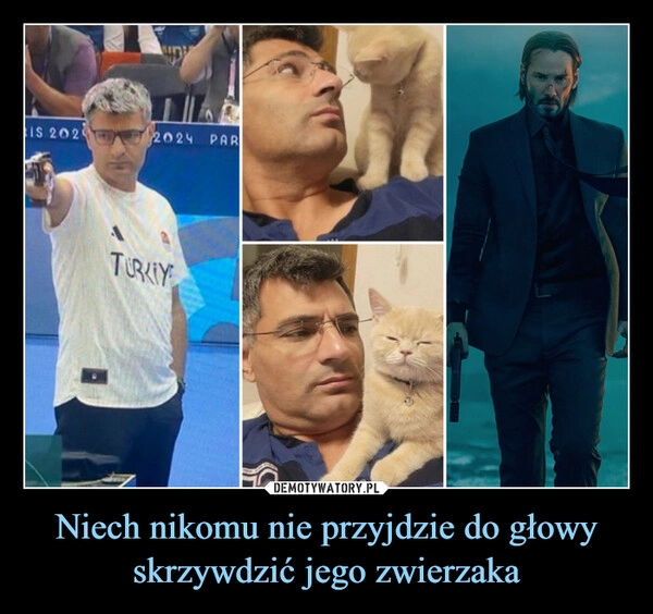 
    Niech nikomu nie przyjdzie do głowy skrzywdzić jego zwierzaka