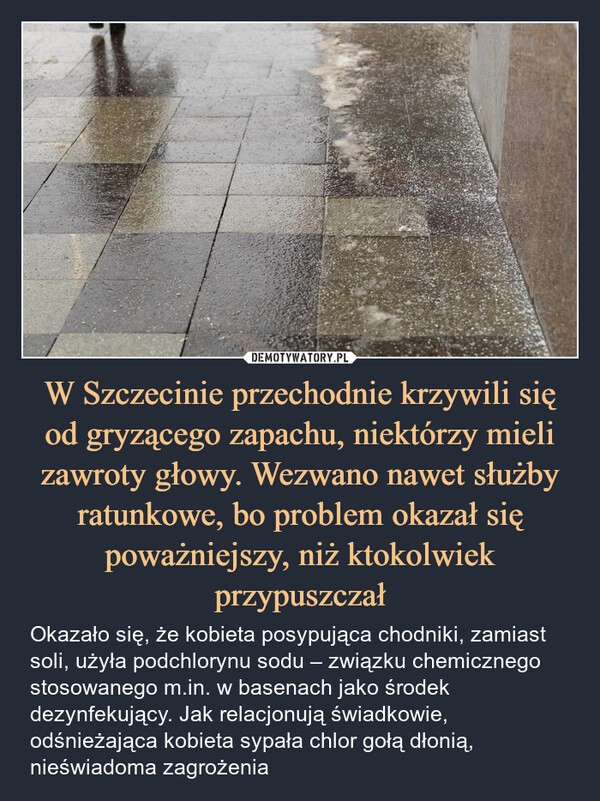 
    W Szczecinie przechodnie krzywili się od gryzącego zapachu, niektórzy mieli zawroty głowy. Wezwano nawet służby ratunkowe, bo problem okazał się poważniejszy, niż ktokolwiek przypuszczał