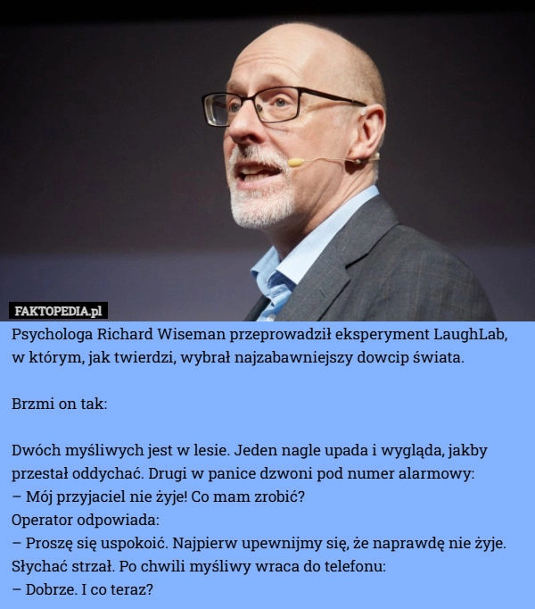 
    Psychologa Richard Wiseman przeprowadził eksperyment LaughLab, w którym,