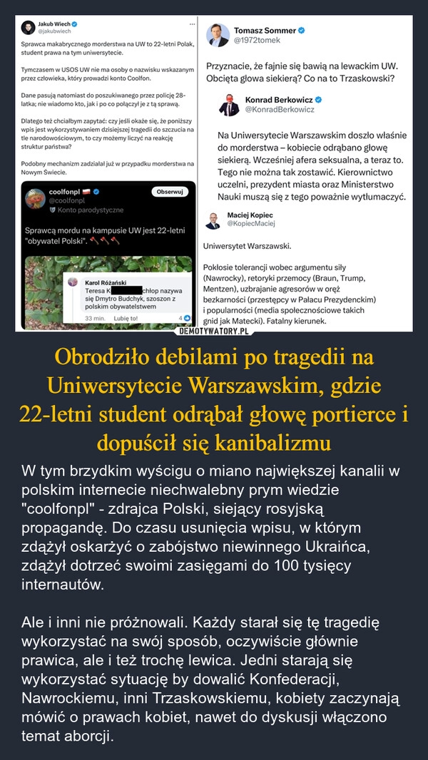 
    Obrodziło debilami po tragedii na Uniwersytecie Warszawskim, gdzie 22-letni student odrąbał głowę portierce i dopuścił się kanibalizmu