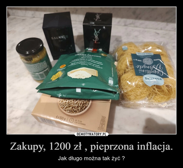 
    Zakupy, 1200 zł , pieprzona inflacja. 