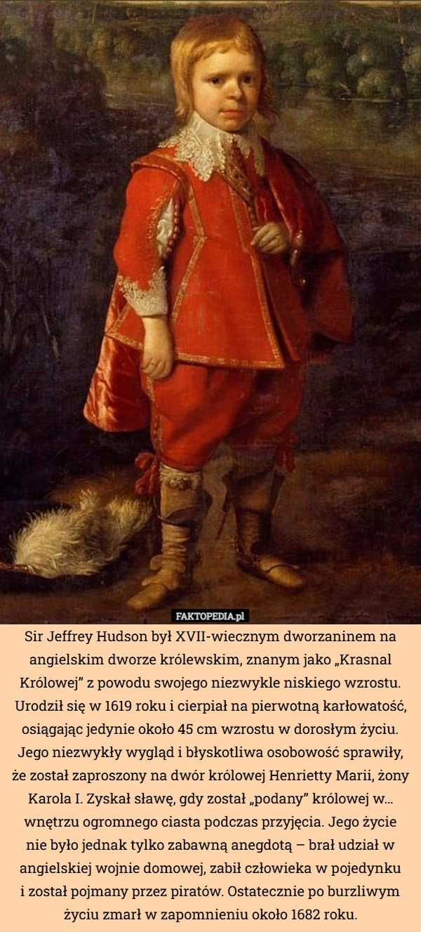 
    Sir Jeffrey Hudson był XVII-wiecznym dworzaninem na angielskim dworze królewskim,