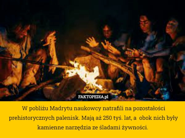 
    W pobliżu Madrytu naukowcy natrafili na pozostałości prehistorycznych palenisk.