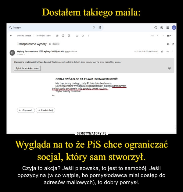 
    Dostałem takiego maila: Wygląda na to że PiS chce ograniczać socjal, który sam stworzył.