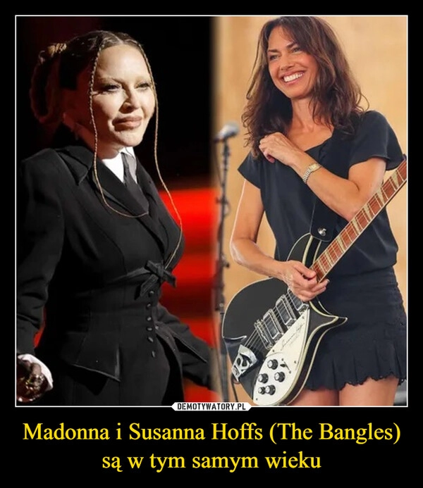 
    Madonna i Susanna Hoffs (The Bangles) są w tym samym wieku