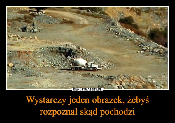 
    Wystarczy jeden obrazek, żebyś rozpoznał skąd pochodzi