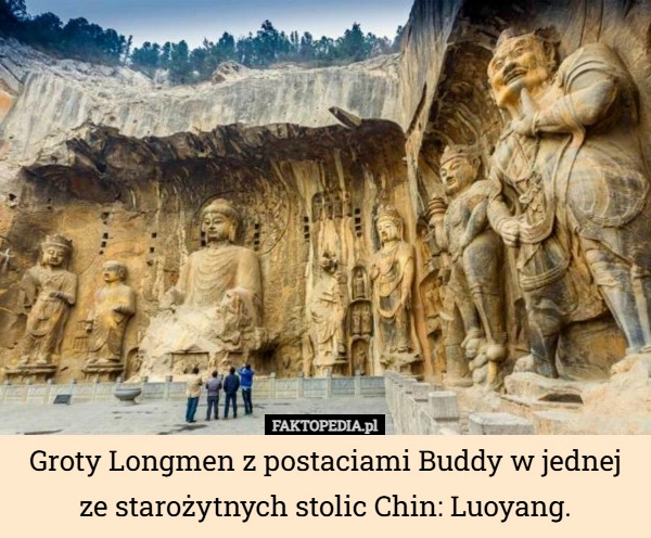 
    Groty Longmen z postaciami Buddy w jednej ze starożytnych stolic Chin: Luoyang.