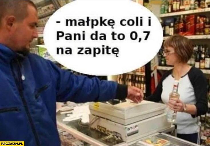 
    Małpkę Coli i pani da to 0,7 wódki na zapitę