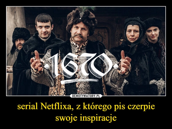 
    serial Netflixa, z którego pis czerpie swoje inspiracje