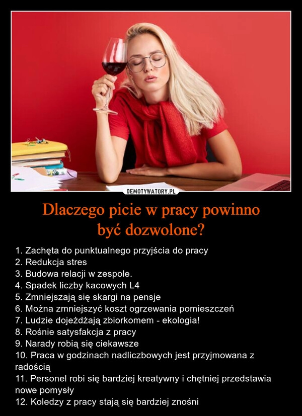 
    Dlaczego picie w pracy powinno
być dozwolone? 