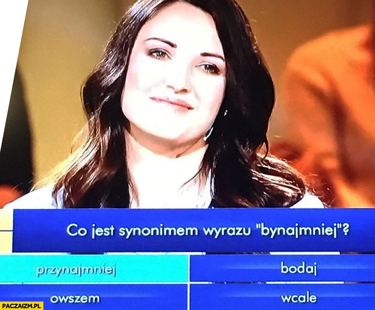 
    Co jest synonimem wyrazu bynajmniej? Laska zaznacza odpowiedz przynajmniej