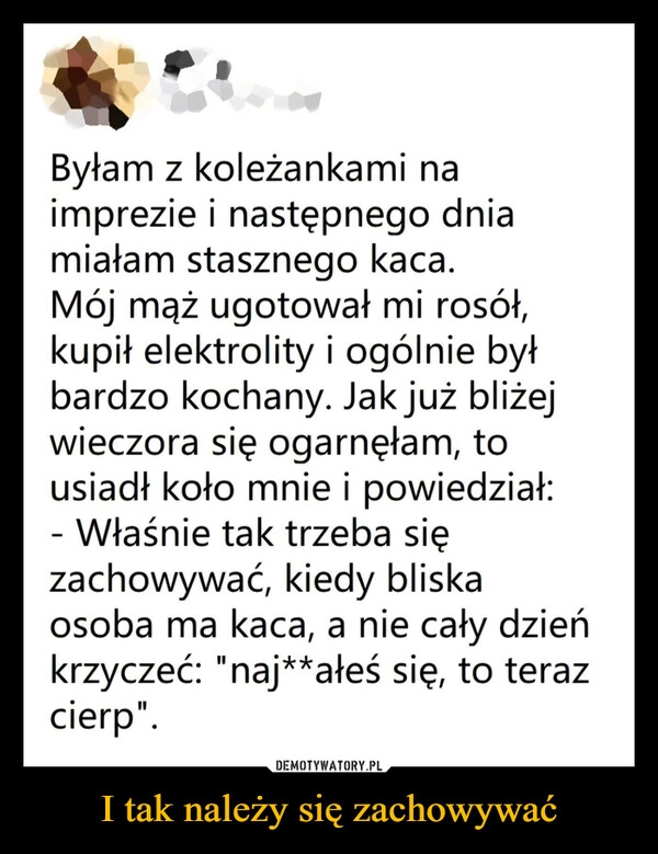 
    I tak należy się zachowywać