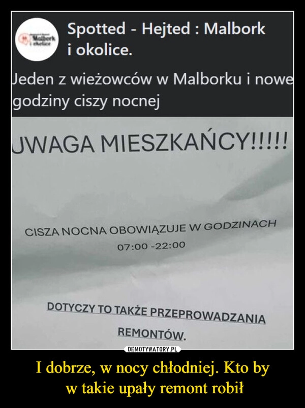 
    I dobrze, w nocy chłodniej. Kto by
 w takie upały remont robił