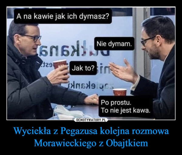 
    Wyciekła z Pegazusa kolejna rozmowa Morawieckiego z Obajtkiem 