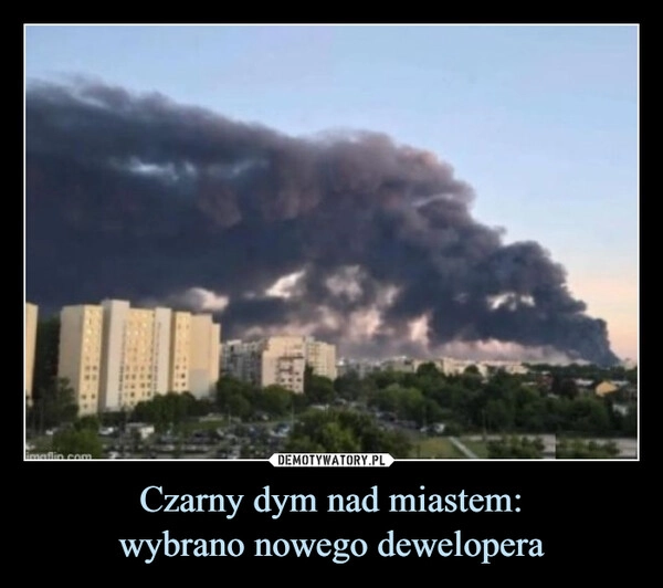 
    Czarny dym nad miastem:
wybrano nowego dewelopera