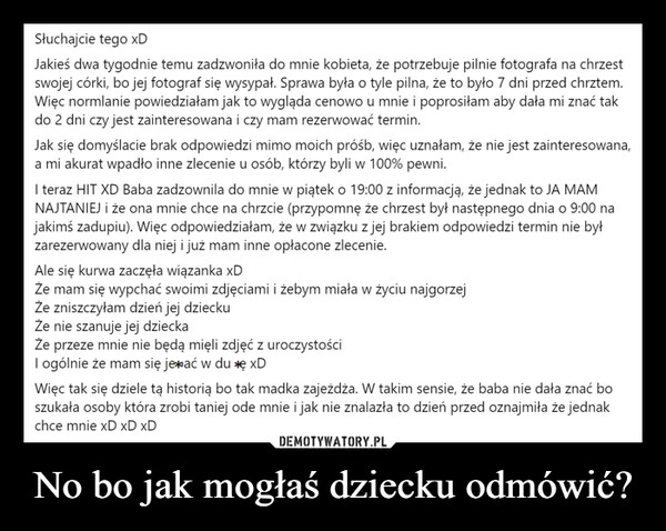 
    No bo jak mogłaś dziecku odmówić?