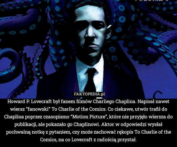 
    Howard P. Lovecraft był fanem filmów Charliego Chaplina. Napisał nawet wiersz