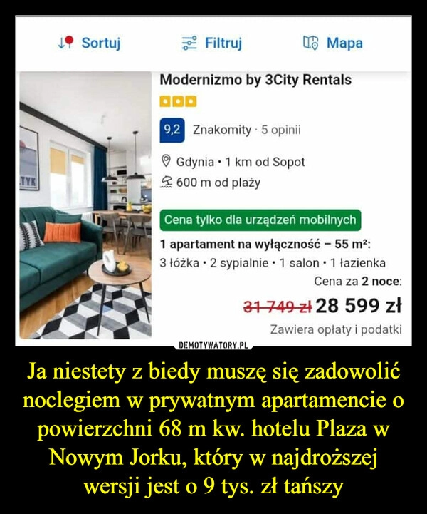 
    Ja niestety z biedy muszę się zadowolić noclegiem w prywatnym apartamencie o powierzchni 68 m kw. hotelu Plaza w Nowym Jorku, który w najdroższej wersji jest o 9 tys. zł tańszy