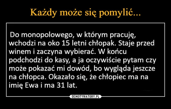 
    Każdy może się pomylić...