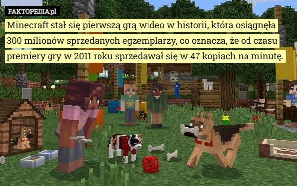 
    Minecraft stał się pierwszą grą wideo w historii, która osiągnęła 300 milionów...