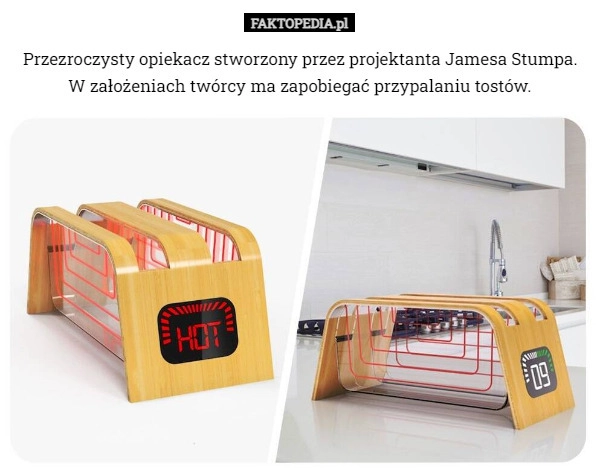 
    Przezroczysty opiekacz stworzony przez projektanta Jamesa Stumpa. W założeniach