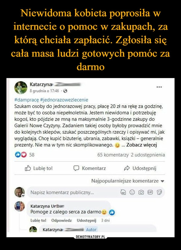 
    
Niewidoma kobieta poprosiła w internecie o pomoc w zakupach, za którą chciała zapłacić. Zgłosiła się cała masa ludzi gotowych pomóc za darmo 