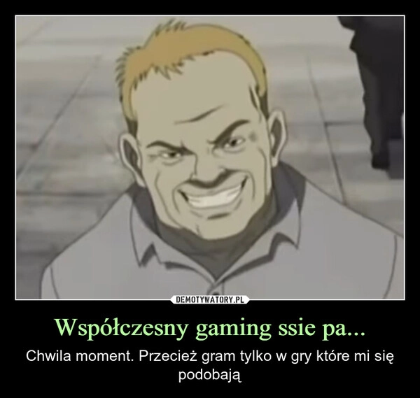 
    Współczesny gaming ssie pa...