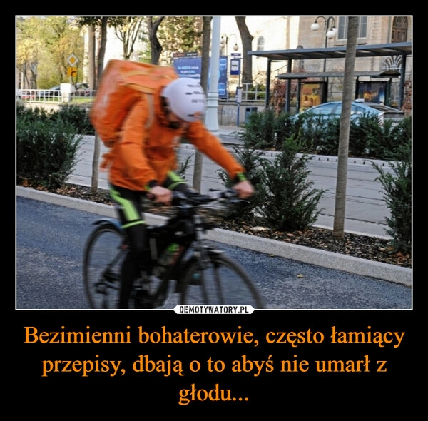 
    Bezimienni bohaterowie, często łamiący przepisy, dbają o to abyś nie umarł z głodu...