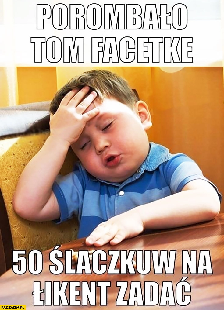 
    Porąbało tą facetkę 50 szlaczków na weekend zadać