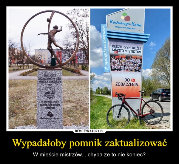 
    Wypadałoby pomnik zaktualizować