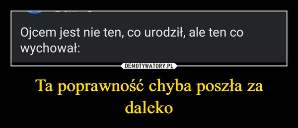 
    Ta poprawność chyba poszła za daleko