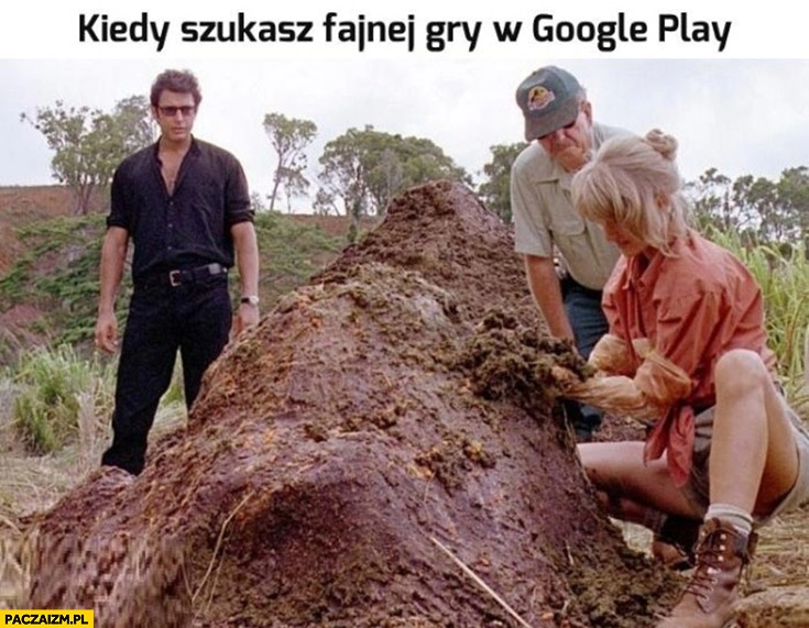 
    Kiedy szukasz fajnej gry w Google Play gówno