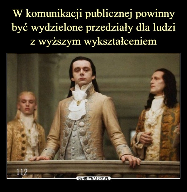 
    W komunikacji publicznej powinny być wydzielone przedziały dla ludzi z wyższym wykształceniem